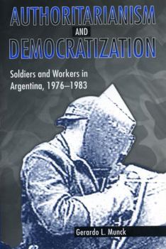 Paperback Authoritarianism and Democratization: Soldiers and Workers in Argentina, 1976 1983 Book