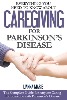 Paperback Everything You Need to Know About Caregiving for Parkinson's Disease Book