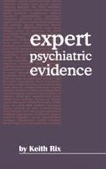 Expert Psychiatric Evidence. Keith J.B. Rix