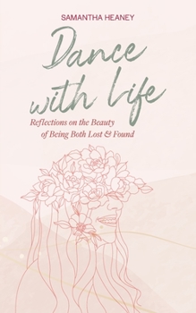 Paperback Dance With Life: Reflections on the Beauty on Being both Lost & Found Book