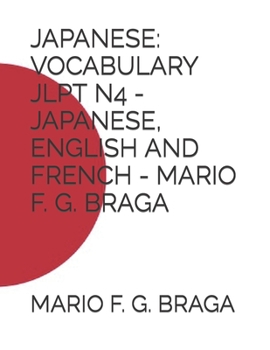 Paperback Japanese: Vocabulary Jlpt N4 - Japanese, English and French - Mario F. G. Braga Book