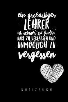 Paperback Ein Grossartiger Lehrer Ist Schwer Zu Finden, Hart Zu Verlassen Und Unmöglich Zu Vergessen Notizbuch: A5 Notizbuch liniert als Geschenk für Lehrer - A [German] Book