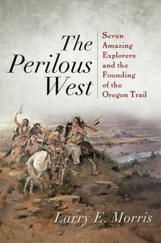 Hardcover The Perilous West: Seven Amazing Explorers and the Founding of the Oregon Trail Book