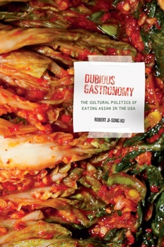 Hardcover Dubious Gastronomy: The Cultural Politics of Eating Asian in the USA Book