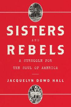 Hardcover Sisters and Rebels: A Struggle for the Soul of America Book