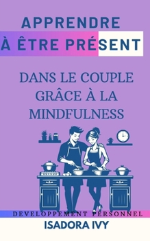 Paperback Apprendre à Être Présent dans le Couple grâce à la Mindfulness [French] Book