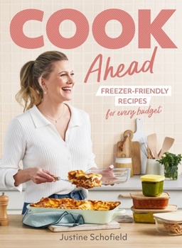 Cook Ahead: 90 freezer-friendly recipes for every family budget