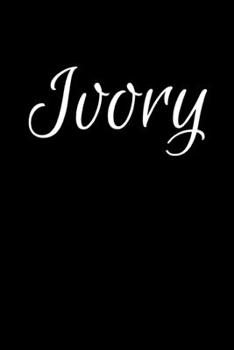 Ivory: Notebook Journal for Women or Girl with the name Ivory - Beautiful Elegant Bold & Personalized Gift - Perfect for Leaving Coworker Boss Teacher Daughter Wife Grandma Mum for Birthday Wedding Re