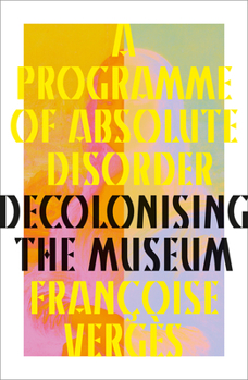 Hardcover A Programme of Absolute Disorder: Decolonizing the Museum Book