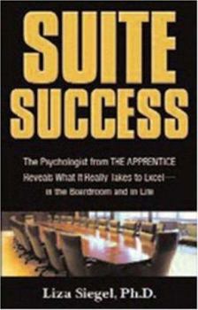 Hardcover Suite Success: The Psychologist from the Apprentice Reveals What It Really Takes to Excel--In the Boardroom and in Life Book