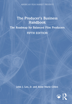 The Producer's Business Handbook: The Roadmap for Balanced Film Producers (American Film Market Presents)