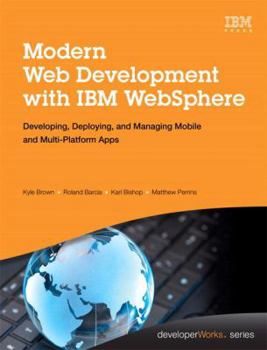 Hardcover Modern Web Development with IBM Websphere: Developing, Deploying, and Managing Mobile and Multi-Platform Apps Book