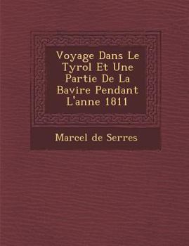Paperback Voyage Dans Le Tyrol Et Une Partie de La Bavi Re Pendant L'Ann E 1811 [French] Book