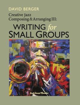 Paperback Creative Jazz Composing and Arranging III: Writing for Small Groups Book