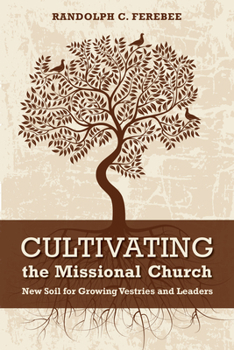 Paperback Cultivating the Missional Church: New Soil for Growing Vestries and Leaders Book