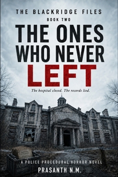 THE ONES WHO NEVER LEFT (BOOK TWO OF THE BLACKRIDGE FILES): The hospital closed. The records lied. (A Police Procedural Horror Novel)