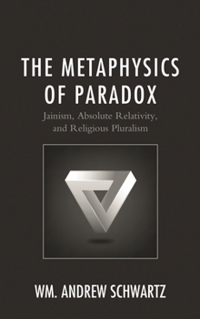 Hardcover Metaphysics of Paradox: Jainism, Absolute Relativity, and Religious Pluralism Book
