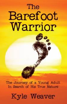 The Barefoot Warrior: The Journey of a Young Adult In Search of His True Nature