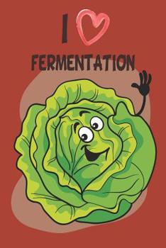 I Love Fermentation: Fermented Recipe Book With Recipe Pages Waiting To Be Filled With Your Kombucha, kefire, Kimchi, Sauerkraut & Fermented Whole Food Recipes