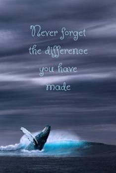 Paperback Never Forget the Difference You Have Made: Blue and grey whale ocean slogan notebook Book