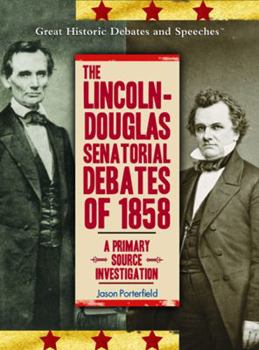 Library Binding The Lincoln-Douglas Senatorial Debates of 1858: A Primary Source Investigation Book