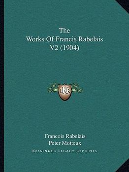 The Works Of Francis Rabelais V2