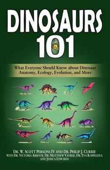 Paperback Dinosaurs 101: What Everyone Should Know about Dinosaur Anatomy, Ecology, Evolution, and More Book