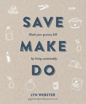 Paperback Save Make Do: Slash Your Grocery Bill by Living Sustainably Book