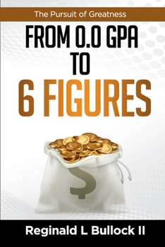 Paperback From 0. 0 GPA to 6 Figures: The Pursuit of Greatness Book