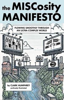 Paperback The MISCosity Manifesto: A Guide to Flowing Smoothly Through an Ultra-Complex World Book