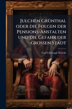 Paperback Julchen GrÃ1/4nthal oder die Folgen der Pensions-Anstalten und die Gefahr der groÃen Stadt [German] Book