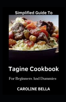 Paperback Simplified Guide To Tagine Cookbook For Beginners And Dummies Book