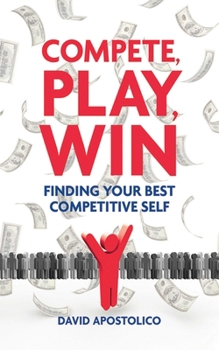 Hardcover Compete, Play, Win: Finding Your Best Competitive Self Book