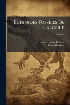 Paperback Échinides Fossiles De L'algérie: Description Des Espèces Déja Recueillies Dans Ce Pays Et Considérations Sur Leur Position Stratigraphique. Terrains S [French] Book