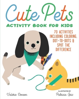 Cute Pets Activity Book for Kids : 70 Activities Including Coloring, Search and Find, Dot-To-Dots, Mazes and Spot the Difference