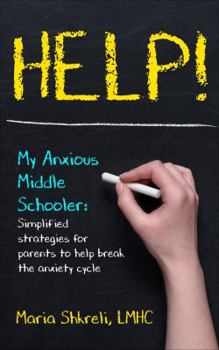Paperback Help! My Anxious Middle Schooler: Simplified strategies for parents to help break the anxiety cycle Book