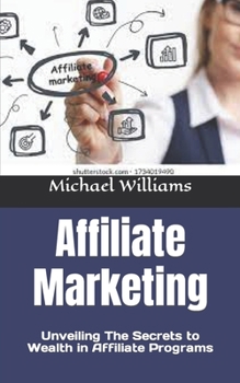 Paperback Affiliate Marketing: Unveiling The Secrets to Wealth in Affiliate Programs Book