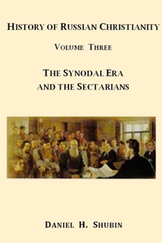 Paperback History of Russian Christianity, Volume Three, The Synodal Era and the Sectarians Book