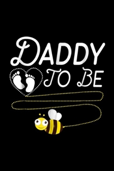 Paperback Daddy To Bee: Mens New Dad Daddy To Bee Funny Fathers Day Journal/Notebook Blank Lined Ruled 6x9 100 Pages Book