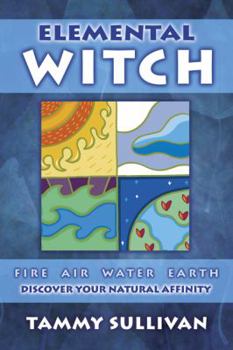 Paperback Elemental Witch: Fire, Air, Water, Earth: Discover Your Natural Affinity Book