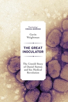 Hardcover The Great Inoculator: The Untold Story of Daniel Sutton and His Medical Revolution Book