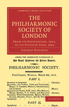 The Philharmonic Society of London: From Its Foundation, 1813, to Its Fiftieth Year, 1862