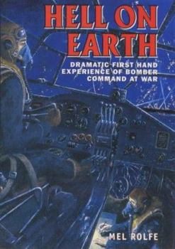 Hardcover Hell on Earth: Dramatic First Hand Experiences of Bomber Command at War Book