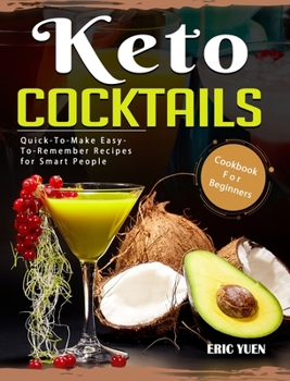 Hardcover Keto Cocktails Cookbook For Beginners: Quick-To-Make Easy-To-Remember Recipes for Smart People Book
