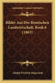 Paperback Bilder Aus Der Romischen Landwirtschaft, Book 6 (1863) [German] Book