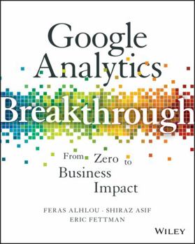 Hardcover Google Analytics Breakthrough: From Zero to Business Impact Book