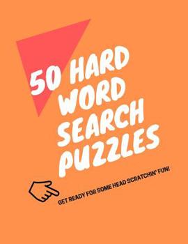 Paperback 50 Hard Word Search Puzzles: Get Ready for Some Head Scratchin' Fun! Book