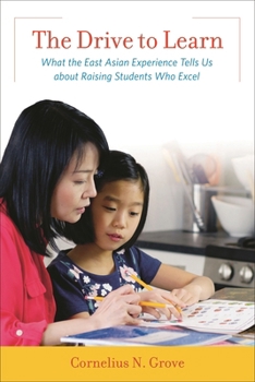 Paperback The Drive to Learn: What the East Asian Experience Tells Us about Raising Students Who Excel Book