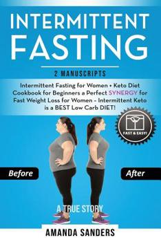 Paperback Intermittent Fasting: 2 Manuscripts: Intermittent Fasting for Women + Keto Diet Cookbook for Beginners a Perfect Synergy for Fast Weight Los Book