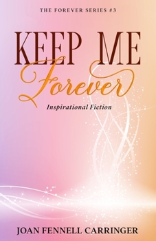 Keep Me Forever: Inspirational Fiction (The Forever Series) - Book #3 of the Forever